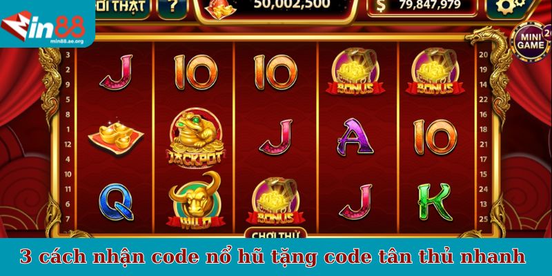3 cách nhận code nổ hũ tặng code tân thủ nhanh nhất