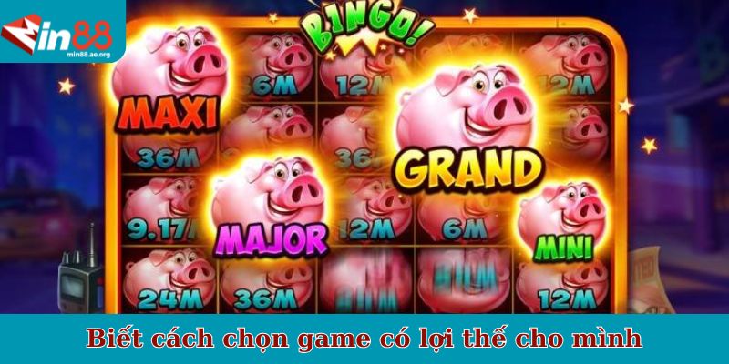 Biết cách chọn game có lợi thế cho mình