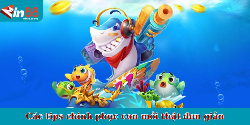 Các tips chinh phục con mồi thật đơn giản