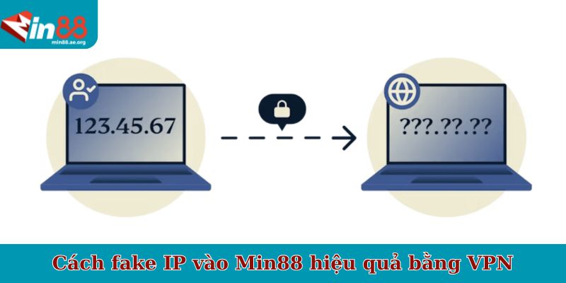 Cách fake IP vào Min88 hiệu quả bằng VPN