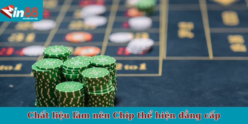 Chất liệu làm nên Chip thể hiện đẳng cấp người chơi