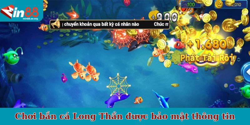 Chơi bắn cá Long Thần được bảo mật thông tin
