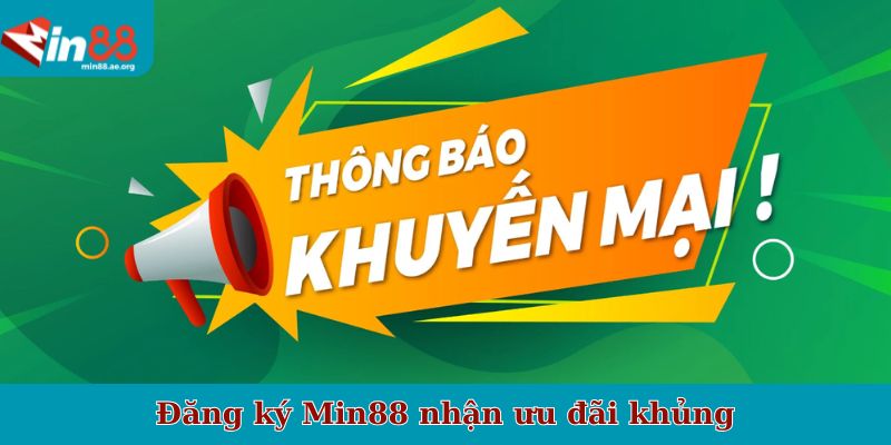 Đăng ký Min88 nhận ưu đãi khủng