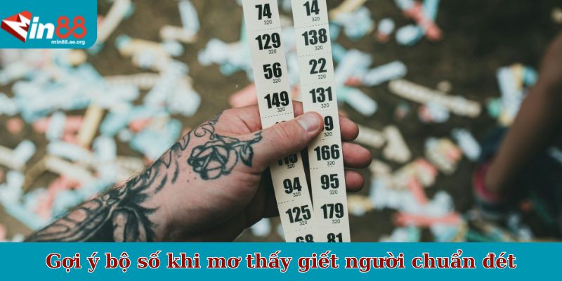 Gợi ý bộ số khi mơ thấy giết người chuẩn đét