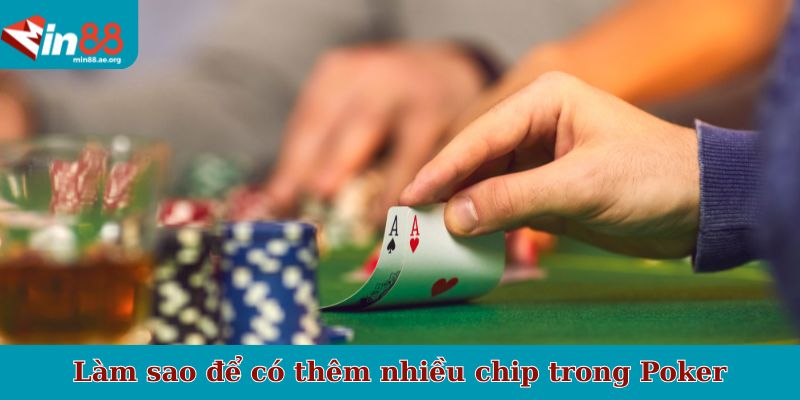 Làm sao để có thêm nhiều chip trong Poker