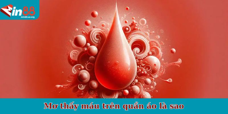 Mơ thấy máu trên quần áo là sao