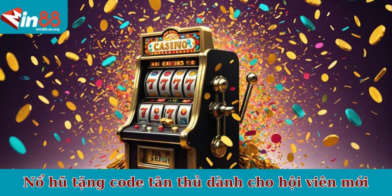 Nổ hũ tặng code tân thủ dành cho hội viên mới