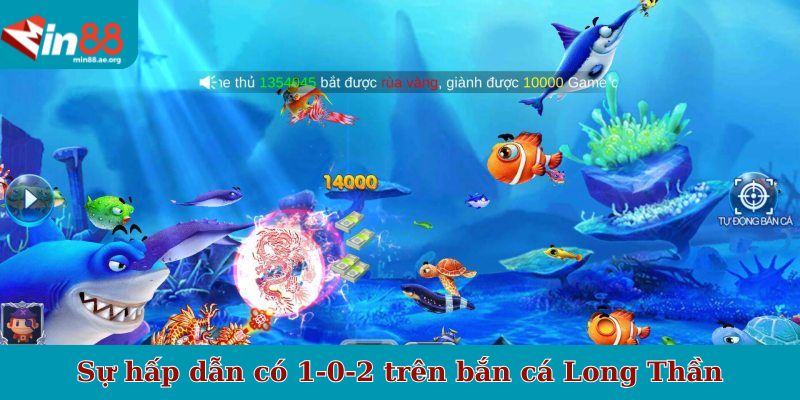 Sự hấp dẫn có 1-0-2 trên bắn cá Long Thần