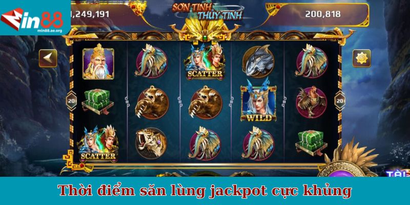 Thời điểm săn lùng jackpot cực khủng
