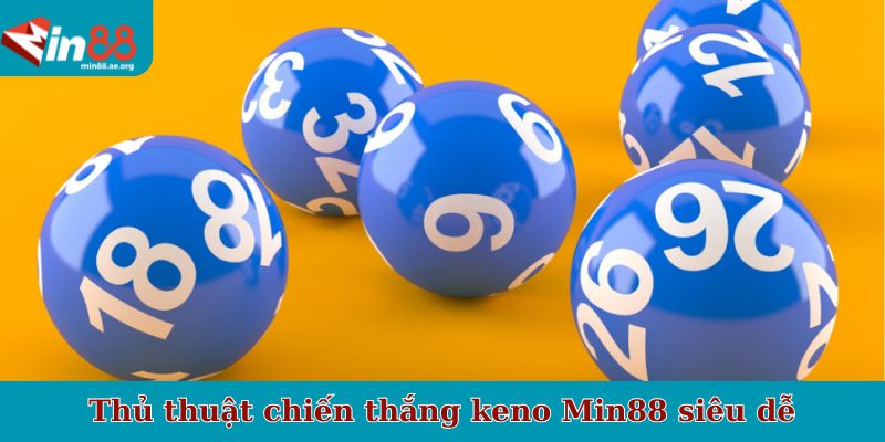 Thủ thuật chiến thắng keno Min88 siêu dễ