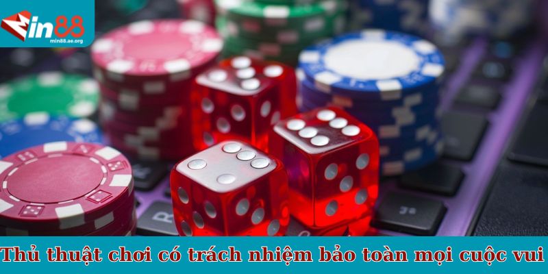 Thủ thuật chơi có trách nhiệm bảo toàn mọi cuộc vui