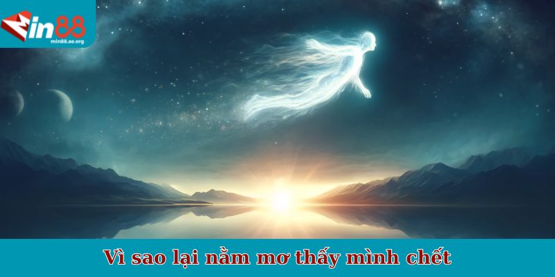 Vì sao lại nằm mơ thấy mình chết