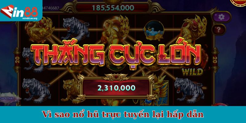 Vì sao nổ hũ trực tuyến lại hấp dẫn