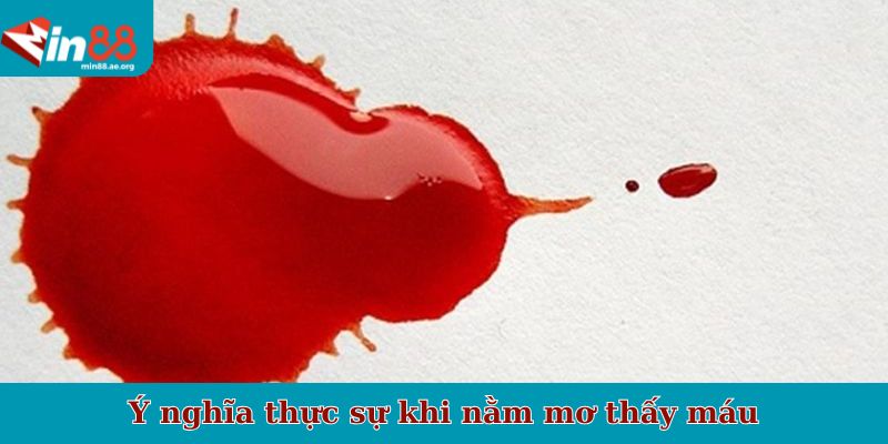 Ý nghĩa thực sự khi nằm mơ thấy máu