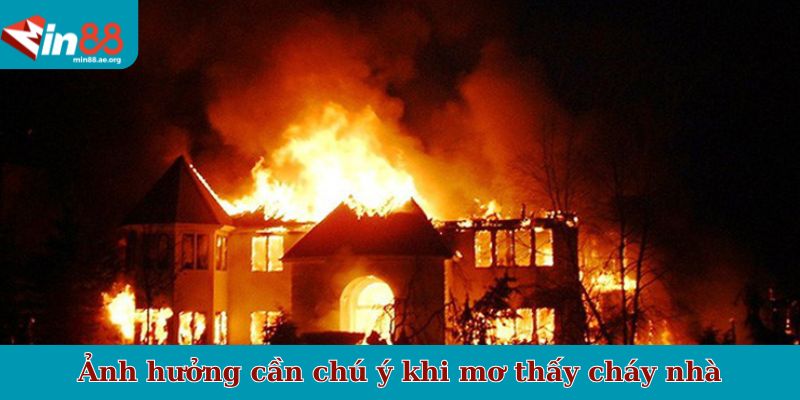 Ảnh hưởng cần chú ý khi mơ thấy cháy nhà