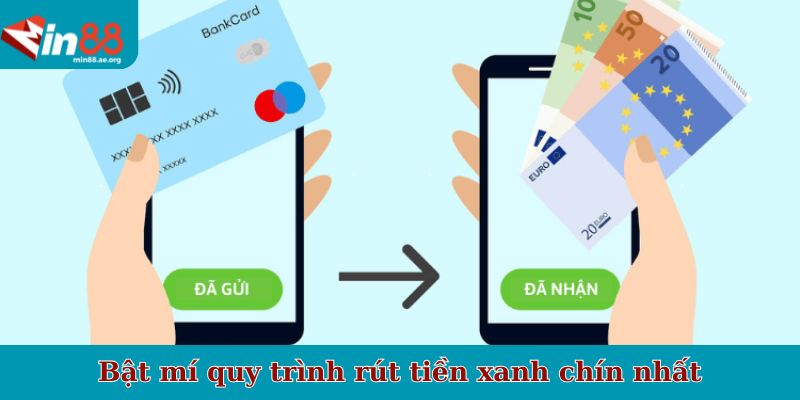 Bật mí quy trình rút tiền xanh chín nhất
