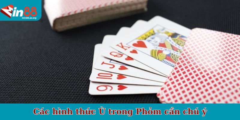Các hình thức Ù trong Phỏm cần chú ý