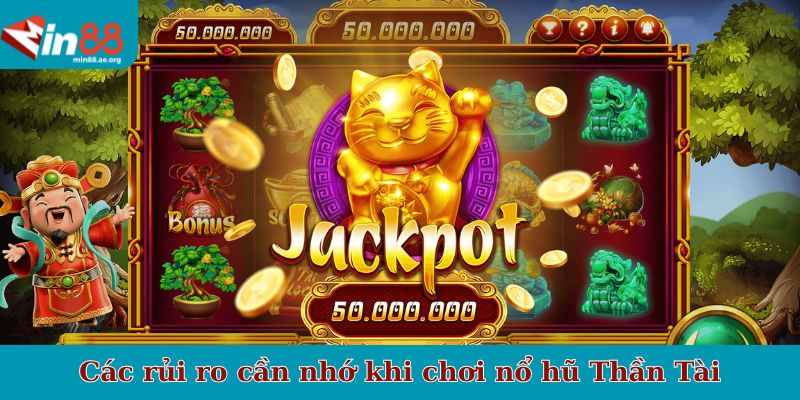 Các rủi ro cần nhớ khi chơi nổ hũ Thần Tài