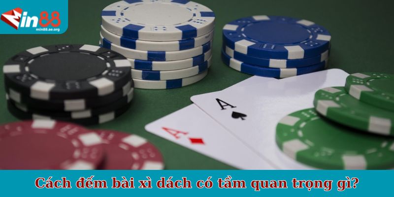 Cách đếm bài xì dách có tầm quan trọng gì?