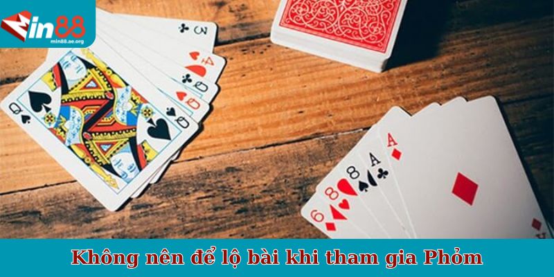 Không nên để lộ bài khi tham gia Phỏm