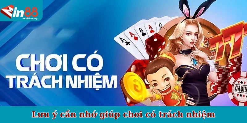Lưu ý cần nhớ giúp chơi có trách nhiệm