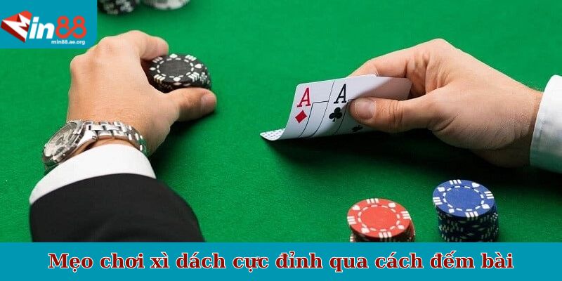 Mẹo chơi xì dách cực đỉnh qua cách đếm bài
