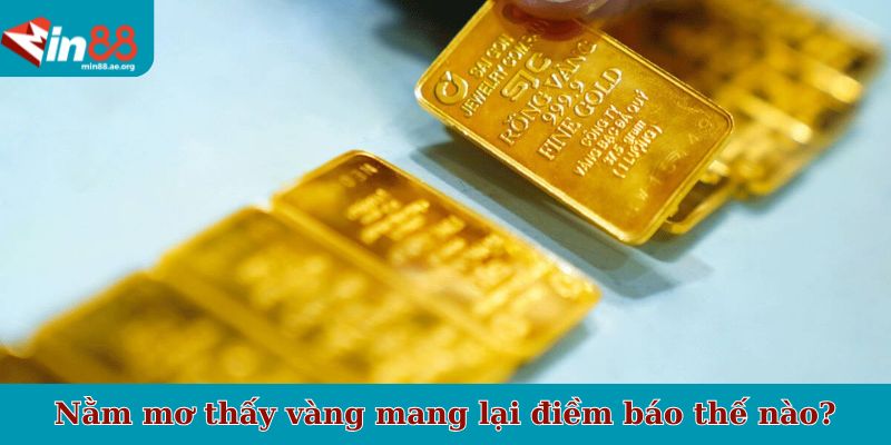 Nằm mơ thấy vàng mang lại điềm báo thế nào?