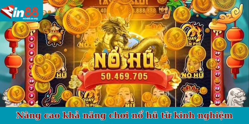 Nâng cao khả năng chơi nổ hũ từ kinh nghiệm