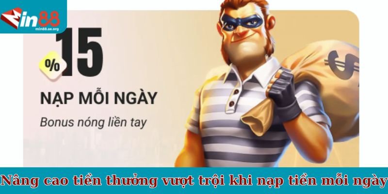 Nâng cao tiền thưởng vượt trội khi nạp tiền mỗi ngày