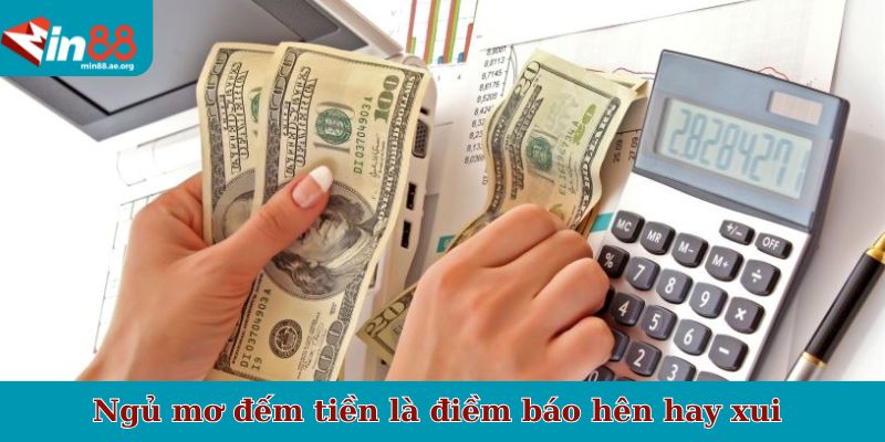 Ngủ mơ đếm tiền là điềm báo hên hay xui 