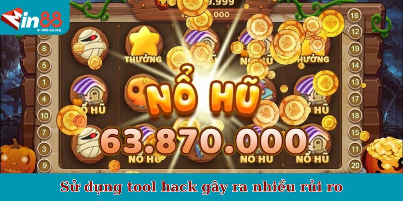 Sử dụng tool hack gây ra nhiều rủi ro