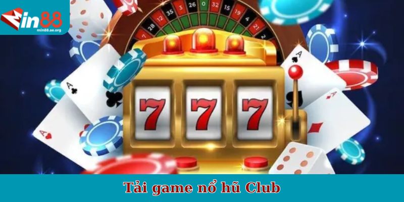 Tải game nổ hũ Club