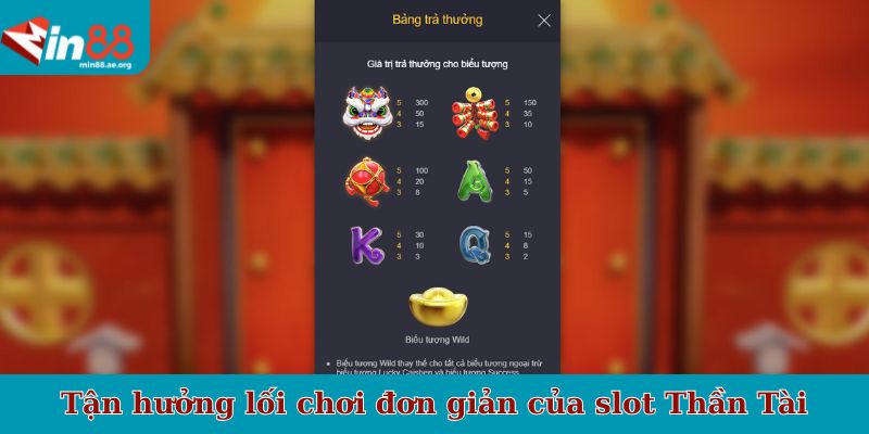 Tận hưởng lối chơi đơn giản của slot Thần Tài