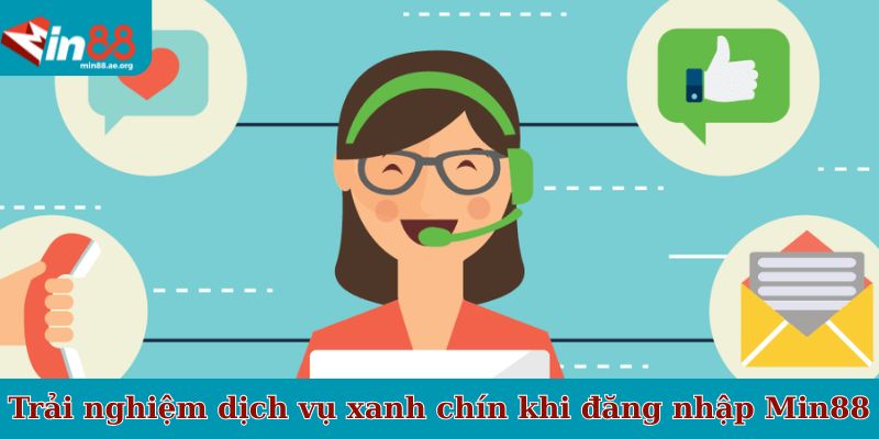 Trải nghiệm dịch vụ xanh chín khi đăng nhập Min88