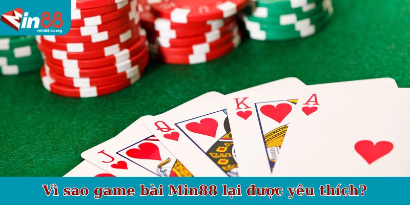 Vì sao game bài Min88 lại được yêu thích?